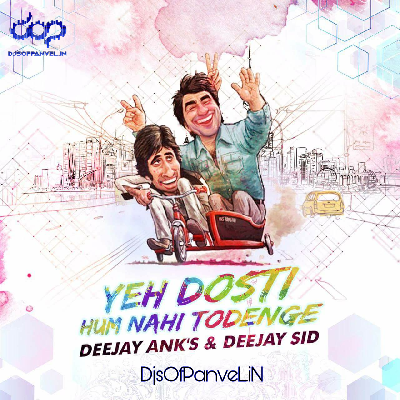 Ye Dosti Hum Nahi Todenge – DJ Ank s & DJ Sid